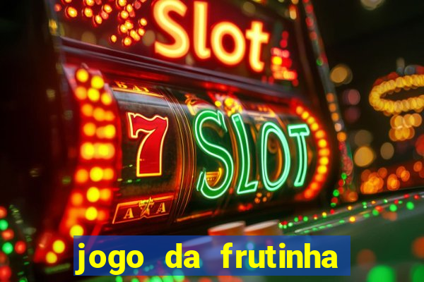 jogo da frutinha de ganhar dinheiro